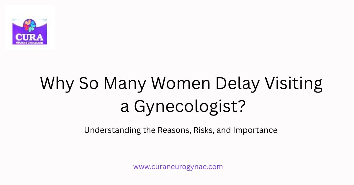 Why So Many Women Delay Visiting a Gynecologist?